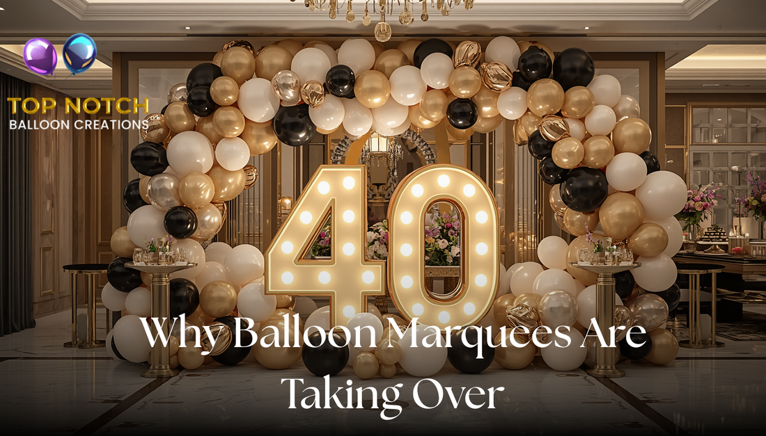 Why Balloon Marquees Are the Must-Have Luxury Statement for Milestone Birthdays