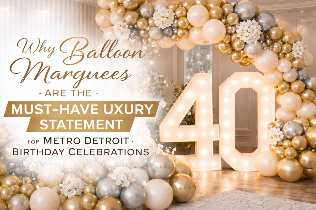 Why Balloon Marquees Are the Must-Have Luxury Statement for Metro Detroit Birthday Celebrations